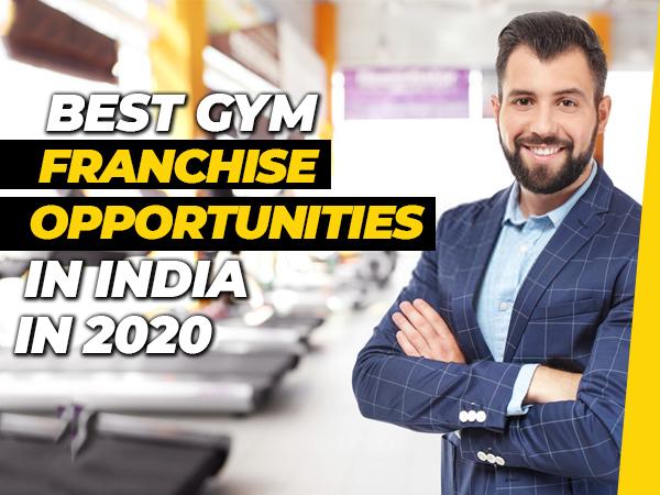 Best Gym Franchise Opportunities in India in 2020